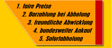 faire Preise, Barzahlung bei Abholung, freundliche Abwicklung, bundesweiter Ankauf, Sofortabholung